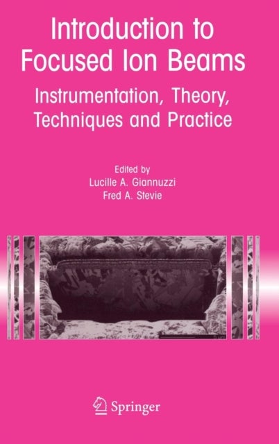 Introduction to Focused Ion Beams - Instrumentation, Theory, Techniques and Practice