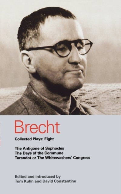 Brecht Collected Plays - The Antigone of Sophocles; The Days of the Commune; Turandot or the Whitewasher's Congress