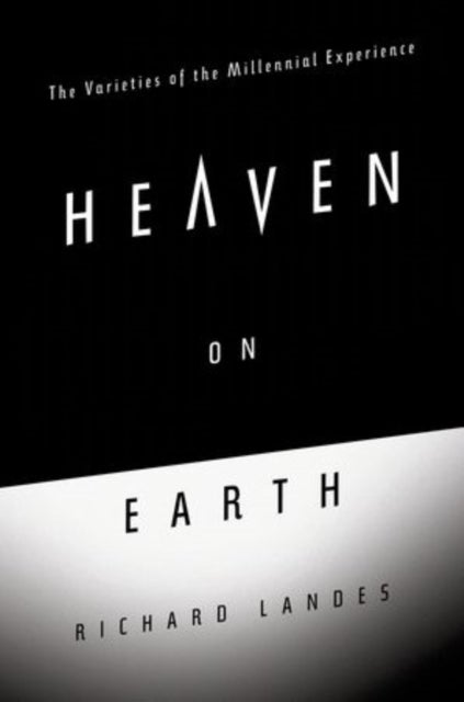 Heaven on Earth - The Varieties of the Millennial Experience