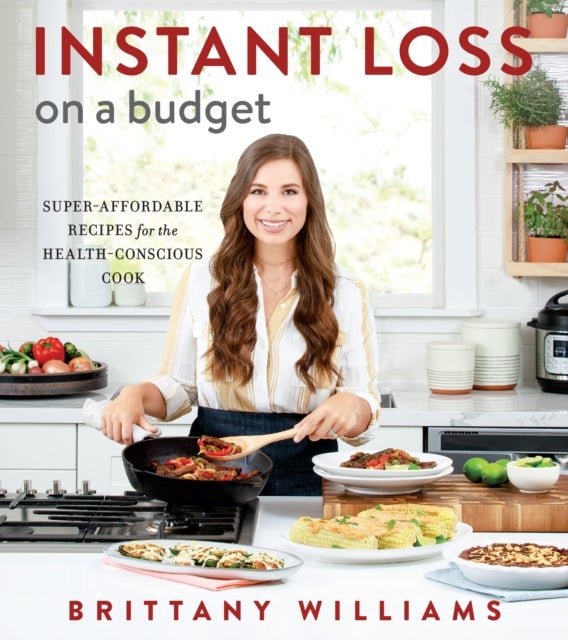 Instant Loss On A Budget - Super-Affordable Recipes for the Health-Conscious Cook