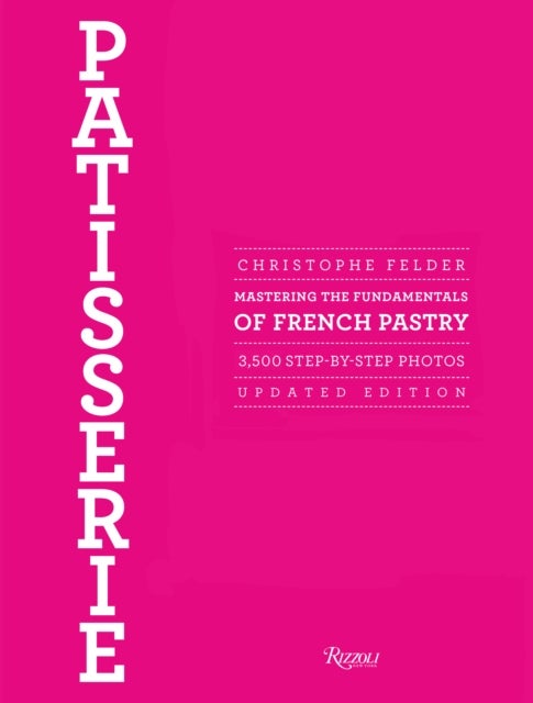 Patisserie - Mastering the Fundamentals of French Pastry - Updated Edition