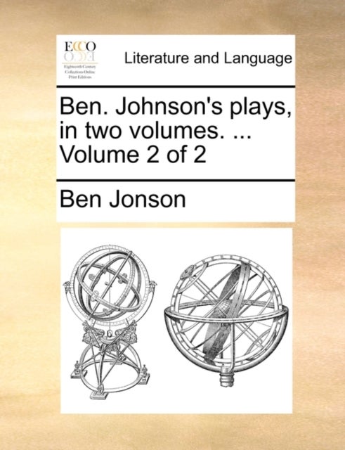 Ben. Johnson's Plays, in Two Volumes. ... Volume 2