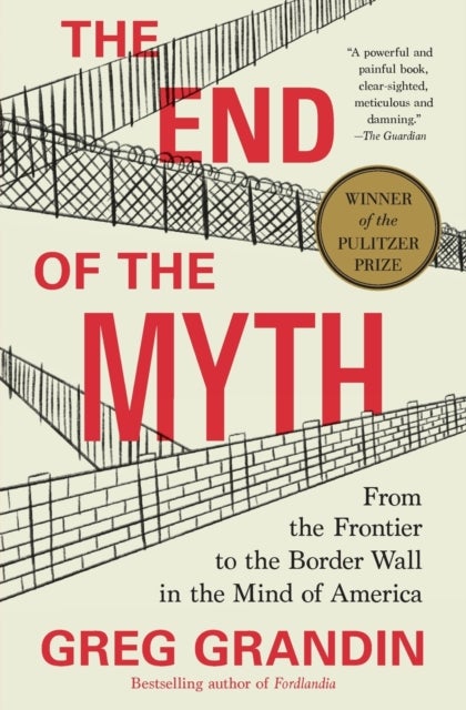 The End of the Myth - From the Frontier to the Border Wall in the Mind of America