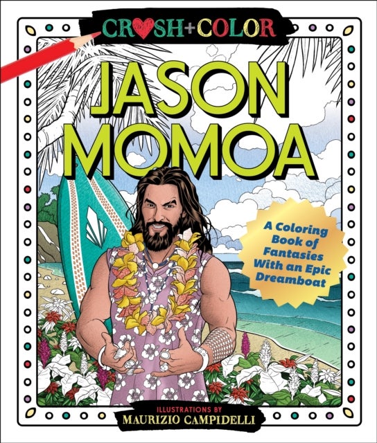 Jason Momoa Coloring Book - A Coloring Book of Fantasies with an Epic Dreamboat