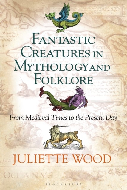 Fantastic Creatures in Mythology and Folklore - From Medieval Times to the Present Day