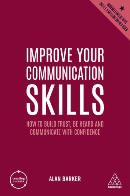 Improve Your Communication Skills - How to Build Trust, Be Heard and Communicate with Confidence