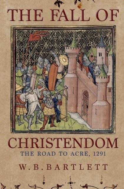 The Fall of Christendom - The Road to Acre 1291
