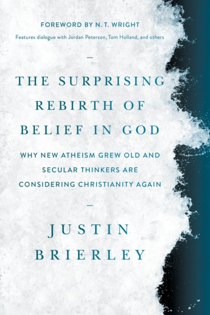 The Surprising Rebirth of Belief in God - Why New Atheism Grew Old and Secular Thinkers Are Considering Christianity Again
