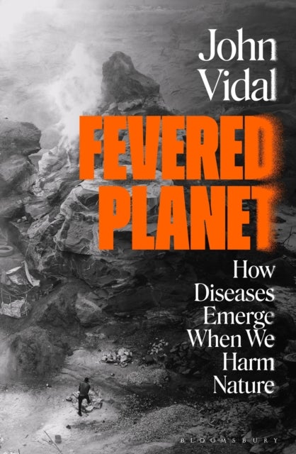 Fevered Planet - How Diseases Emerge When We Harm Nature