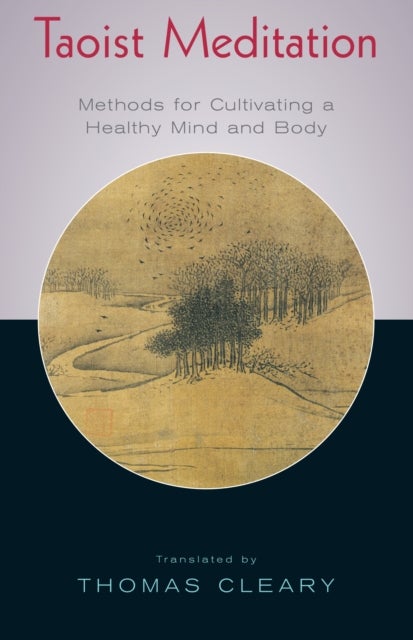 Taoist Meditation - Methods for Cultivating a Healthy Mind and Body