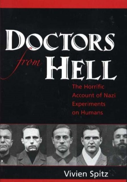 Doctors from Hell - The Horrific Account of Nazi Experiments on Humans