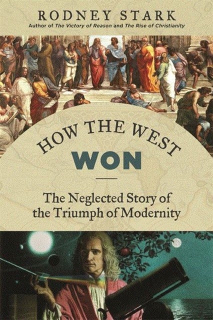How the West Won - The Neglected Story of the Triumph