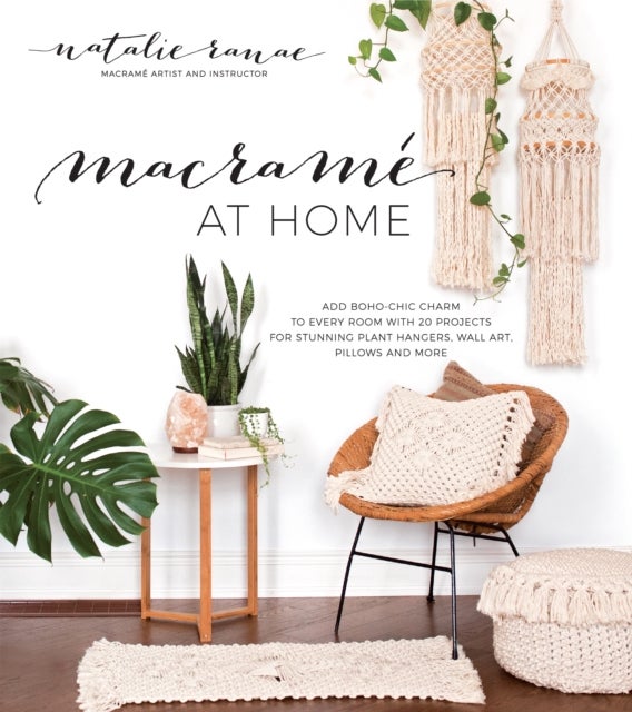 Macramé at Home - Add Boho-Chic Charm to Every Room with 20 Projects for Stunning Plant Hangers, Wall Art, Pillows and More
