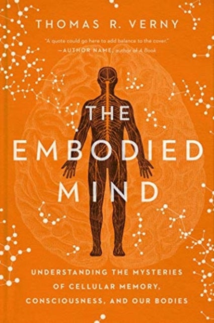 The Embodied Mind - Understanding the Mysteries of Cellular Memory, Consciousness, and Our Bodies