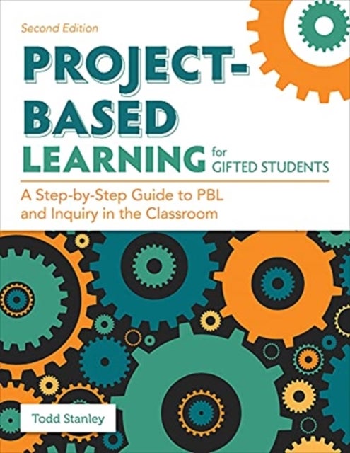 Project-Based Learning for Gifted Students - A Step-by-Step Guide to PBL and Inquiry in the Classroom