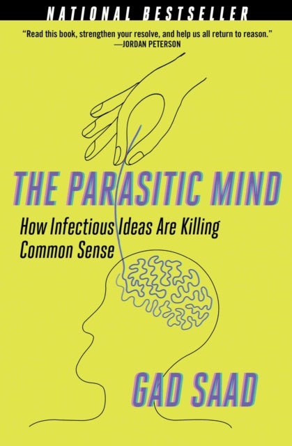 The Parasitic Mind - How Infectious Ideas Are Killing Common Sense