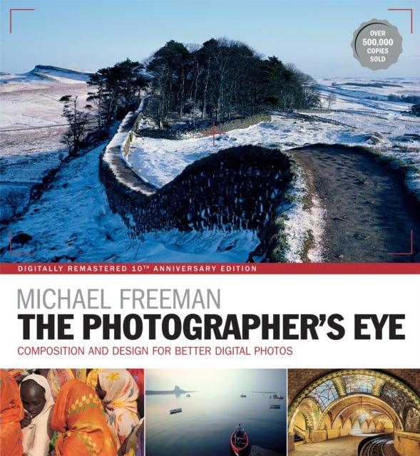 The Photographer's Eye Remastered 10th Anniversary - Composition and Design for Better Digital Photographs