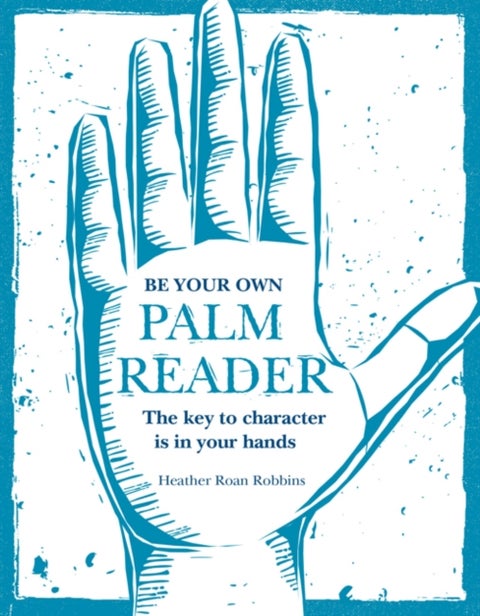 Be Your Own Palm Reader - The Key to Character is in Your Hands