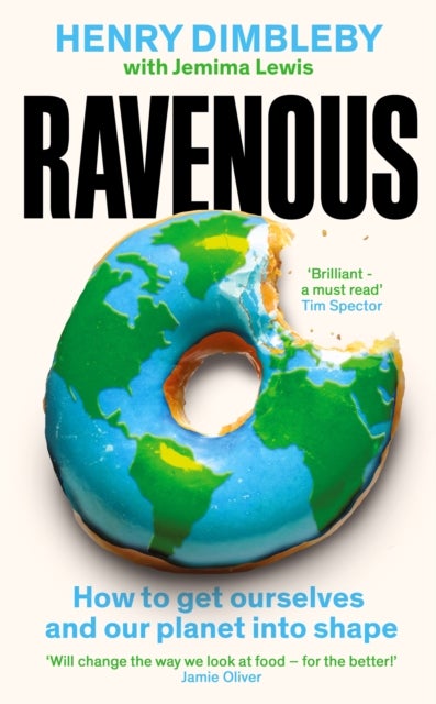 Ravenous - Why our appetite is killing us and the planet, and what we can do about it