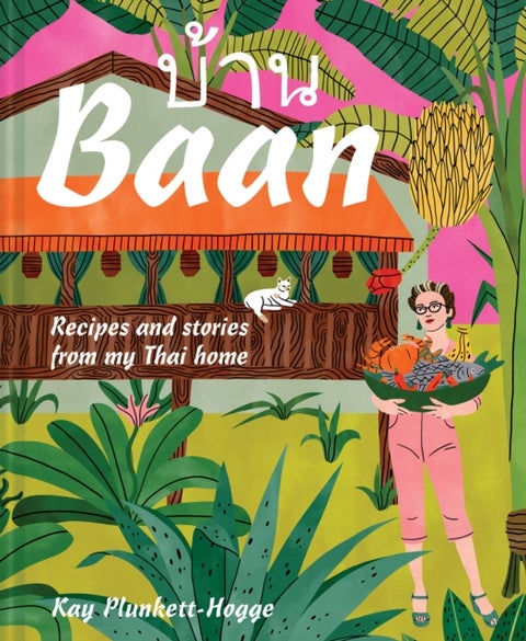 Baan - Recipes and Stories from My Thai Home