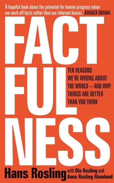 Factfulness - ten reasons we're wrong about the world - and why things are better than you think