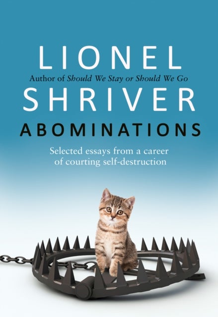 Abominations - Selected essays from a career of courting self-destruction
