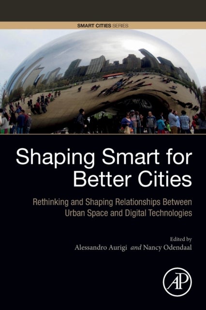 Shaping Smart for Better Cities - Rethinking and Shaping Relationships between Urban Space and Digital Technologies