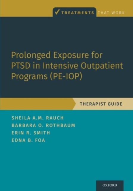 Prolonged Exposure for PTSD in Intensive Outpatient Programs (PE-IOP) - Therapist Guide