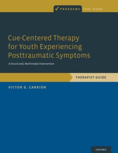 Cue-Centered Therapy for Youth Experiencing Posttraumatic Symptoms - A Structured Multi-Modal Intervention, Therapist Guide