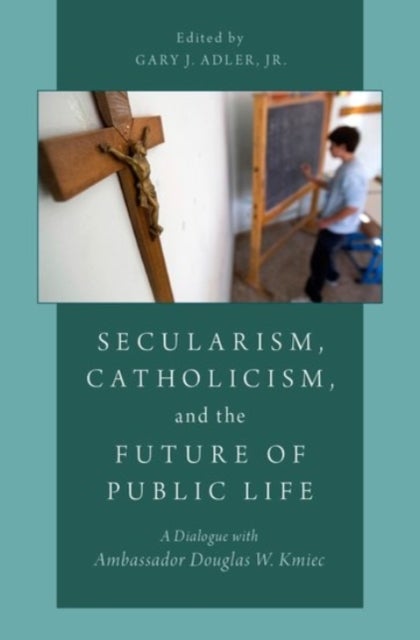 Secularism, Catholicism, and the Future of Public Life - A Dialogue with Ambassador Douglas W. Kmiec