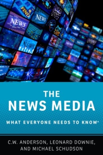 The News Media - What Everyone Needs to Know®