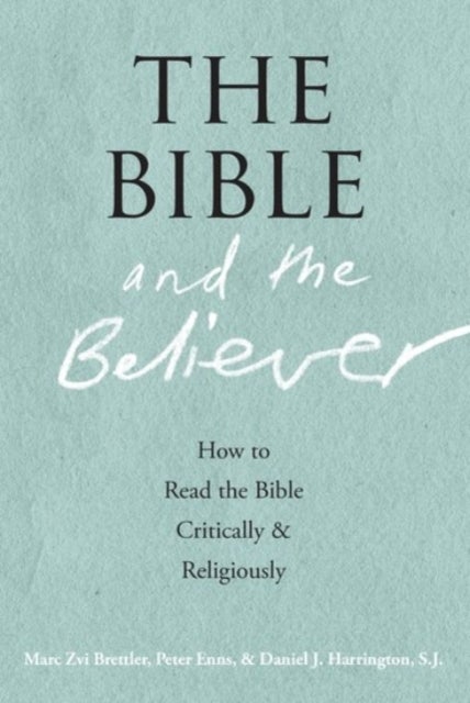 The Bible and the Believer - How to Read the Bible Critically and Religiously
