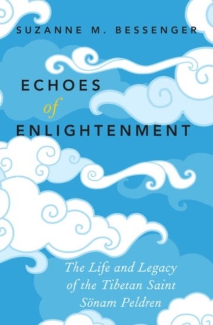 Echoes of Enlightenment - The Life and Legacy of Sonam Peldren