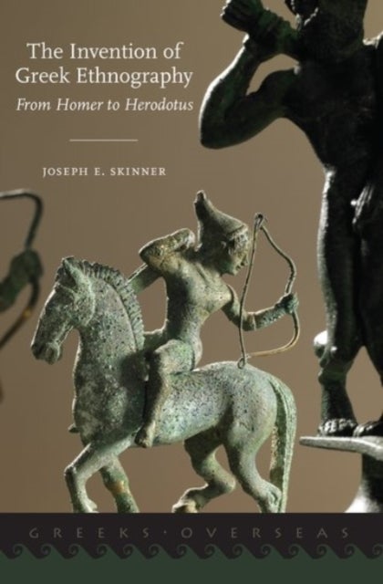 The Invention of Greek Ethnography - From Homer to Herodotus