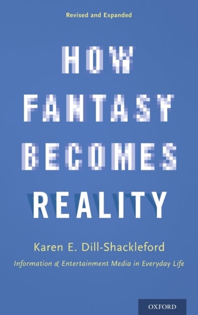 How Fantasy Becomes Reality - Information and Entertainment Media in Everyday Life, Revised and Expanded