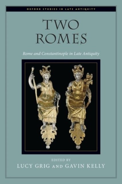 Two Romes - Rome and Constantinople in Late Antiquity