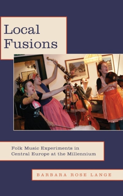 Local Fusions - Folk Music Experiments in Central Europe at the Millennium