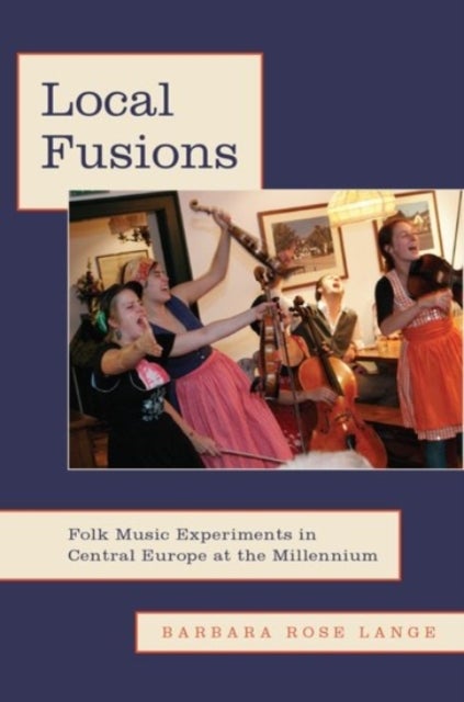 Local Fusions - Folk Music Experiments in Central Europe at the Millennium