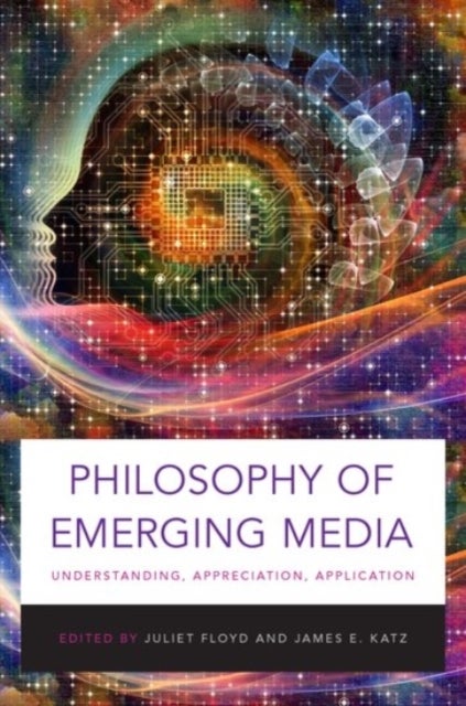 Philosophy of Emerging Media - Understanding, Appreciation, Application