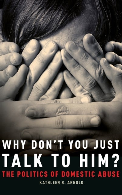 Why Don't You Just Talk to Him? - The Politics of Domestic Abuse