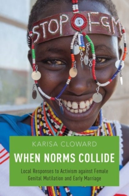 When Norms Collide - Local Responses to Activism against Female Genital Mutilation and Early Marriage