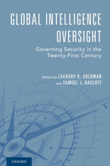 Global Intelligence Oversight - Governing Security in the Twenty-First Century