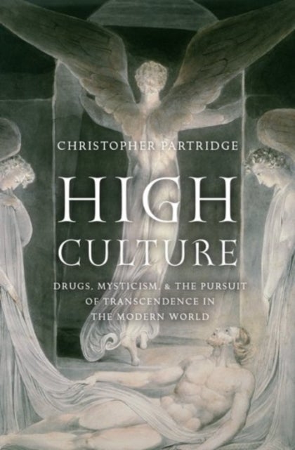 High Culture - Drugs, Mysticism, and the Pursuit of Transcendence in the Modern World