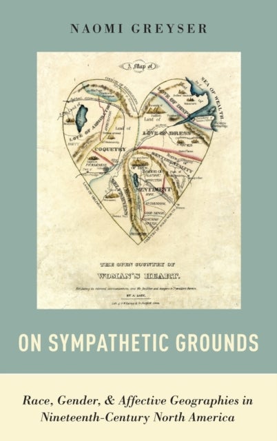 On Sympathetic Grounds - Race, Gender, and Affective Geographies in Nineteenth-Century North America
