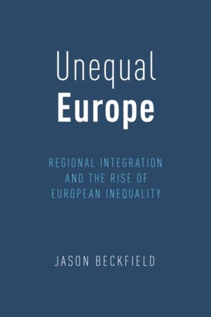 Unequal Europe - Regional Integration and the Rise of European Inequality