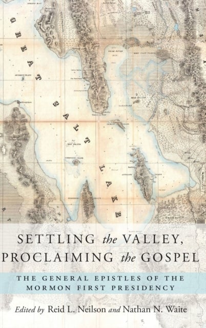 Settling the Valley, Proclaiming the Gospel - The General Epistles of the Mormon First Presidency