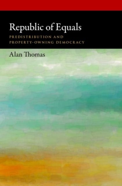 Republic of Equals - Predistribution and Property-Owning Democracy