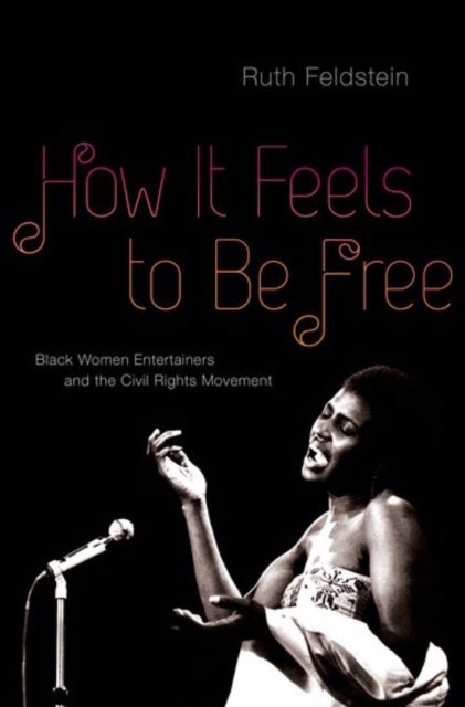 How It Feels to Be Free - Black Women Entertainers and the Civil Rights Movement