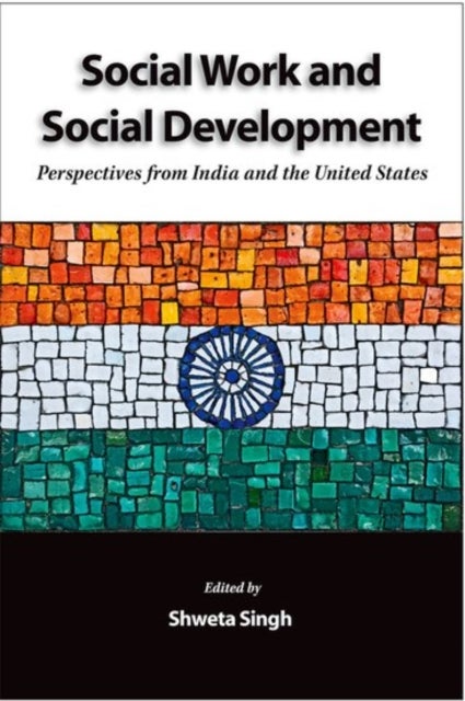 Social Work and Social Development - Perspectives from India and the United States