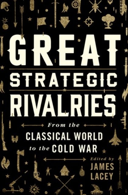 Great Strategic Rivalries - From the Classical World to the Cold War